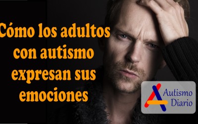 Como los adultos con autismo expresan sus emociones