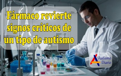 farmaco revierte signos críticos de un tipo de autismo